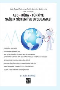 Abd-Küba-Türkiye Sağlık Sistemi Ve Uygulaması (Farklı Siyasal Rejimler Ve Refah Sistemleri Bağlamında Tüm Yönleriyle)