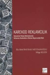 Karekod Reklamcılık Geleneksel Medya Reklamlarında Kullanılan Karekodların Reklam Başarısındaki Rolü