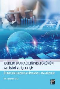 Katılım Bankacılığı Sektörünün Gelişimi Ve İşleyişi: Ülkeler Alanında Finansal Analizler