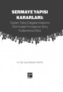 Sermaye Yapısı Kararları: Toplam Talep Dalgalanmalarının Türk İmalat Firmalarının Borç Kullanımına Etkisi