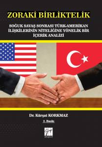 Zoraki Birliktelik Soğuk Savaş Sonrası Türk-Amerikan İlişkilerinin Niteliğine Yönelik Bir İçerik Analizi