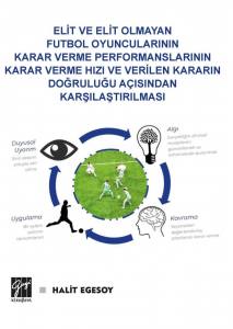 Elit Ve Elit Olmayan Futbol Oyuncularının Karar Verme Performanslarının Karar Verme Hızı Ve Verilen Kararın Doğruluğu Açısından Karşılaştırılması