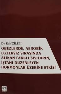 Obezlerde Aerobik Egzersiz Sırasında Alınan Farklı Sıvıların İştahı Düzenleyen Hormonlar Üzerine Etkisi