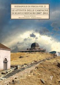 Hierapolis Di Frigia Vııı Vol. 2 Le Attivita Delle Campagne Di Scavo Restauro 2007-2011