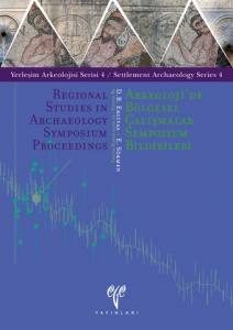 Yerleşim Arkeolojisi Serisi 4 (Yas 4) Arkeoloji'de Bölgesel Çalışmalar Sempozyum Bildirileri / Regional Studies İn Archaeology Symposium Proceedings
