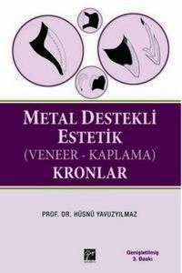 Metal Destekli Estetik (Veneer-Kaplama) Kronlar: (Ders Kitabı)