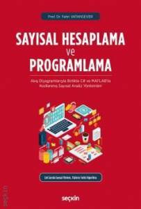 Sayısal Hesaplama Ve Programlama Akış Diyagramlarıyla Birlikte C# Ve Matlab'ta Kodlanmış Sayısal Analiz Yöntemleri