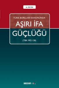 Türk Borçlar Kanununda Aşırı İfa Güçlüğü (Tbk M.138)
