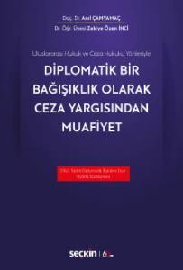 Uluslararası Hukuk Ve Ceza Hukuku Yönleriyle Diplomatik Bir Bağışıklık Olarak Ceza Yargısından Muafiyet