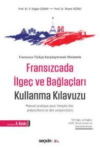 Fransızca–Türkçe  Karşılaştırmalı Yöntemle Fransızcada İlgeç Ve Bağlaçları Kullanma Kılavuzu Manuel Pratique Pour L'emploi Des Prépositions Et Des Conjonctions