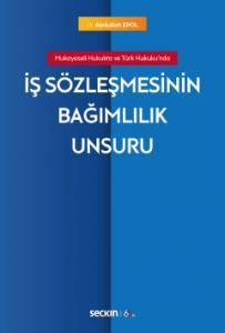 Mukayeseli Hukukta Ve Türk Hukuku'nda İş Sözleşmesinin Bağımlılık Unsuru