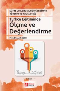 Süreç (Performans) Ve Sonuç (Ürün) Değerlendirme Yöntem Ve Araçlarıyla Türkçe Eğitiminde Ölçme Ve Değerlendirme