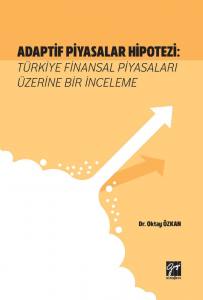 Adaptif Piyasalar Hipotezi: Türkiye Finansal Piyasaları Üzerine Bir İnceleme