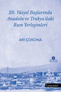 20. Yüzyıl Başlarında Anadolu Ve Trakya’daki Rum Yerleşimleri 2. Basım