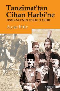Tanzimat’tan Cihan Harbi’ne Osmanlı’nın Öteki Tarihi