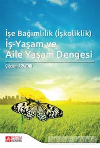 İşe Bağımlılık (İşkoliklik): İş Yaşam Ve Aile Yaşam Dengesi