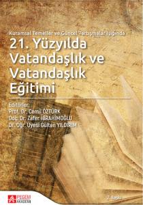 Kuramsal Temeller Ve Güncel Tartışmalar Işığında 21. Yüzyılda Vatandaşlık Ve Vatandaşlık Eğitimi