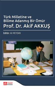 Türk Milletine Ve Bilime Adanmış Bir Ömür:Prof. Dr. Akif Akkuş