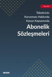 6502 Sayılı Tüketicinin Korunması Hakkında Kanun Kapsamında Abonelik Sözleşmeleri