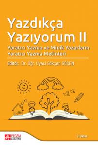 Yazdıkça Yazıyorum Iı: Yaratıcı Yazma Ve Minik Yazarların Yaratıcı Yazma Metinleri