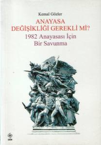 Anayasa Değişikliği Gerekli Mi? 1982 Anayasası İçin Bir Savunma