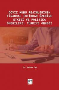 Döviz Kuru Rejimlerinin Finansal İstikrar Üzerine Etkisi Ve Politika Önerileri: Türkiye Örneği