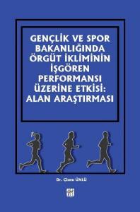 Gençlik Ve Spor Bakanlığında Örgüt İkliminin İşgören Performansı Üzerine Etkisi: Alan Araştırması