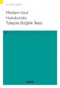 Medenî Usûl Hukukunda Taleple Bağlılık İlkesi – Medeni Usul Hukuku Monografileri –