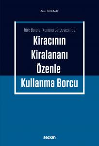 Türk Borçlar Kanunu Çerçevesinde Kiracının Kiralananı Özenle Kullanma Borcu