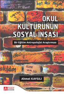 Okul Kültürünün Sosyal İnşası: Bir Eğitim Antropolojisi Araştırması