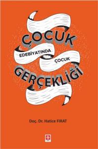 Çocuk Edebiyatında Çocuk Gerçekliği Hatice Fırat