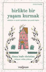 Birlikte Bir Yaşam Kurmak: Ekoköyler Ve Niyetli Topluluklar İçin Pratik Bilgiler