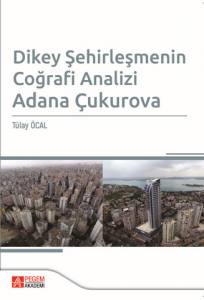 Dikey Şehirleşmenin Coğrafi Analizi
Adana Çukurova