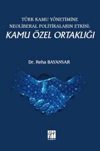 Türk Kamu Yönetimine Neoliberal Politikaların Etkisi: Kamu Özel Ortaklığı