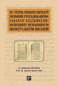 Xv: Yüzyıl Osmanlı Devleti Muhasebe Uygulamalarında Yaşanan Gelişmeler: Muhyeddin Muhammed'in Mecma'ü'l-Kava'id Adlı Eseri
