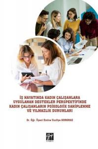 İş Hayatında Kadın Çalışanlara Uygulanan Destekler Perspektifinde Kadın Çalışanların Psikolojik Sahiplenme Ve Yılmazlık Durumları