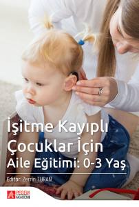 İşitme Kayıplı Çocuklar İçin Aile Eğitimi: 0-3 Yaş