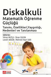 Diskalkuli 
Matematik Öğrenme Güçlüğü 
Tanımı, Özellikleri, Yaygınlığı, Nedenleri Ve Tanılanması