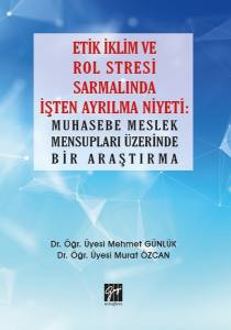 Etik İklim Ve Rol Stresi Sarmalında İşten Ayrılma Niyeti: Muhasebe Meslek Mensupları Üzerinde Bir Araştırma