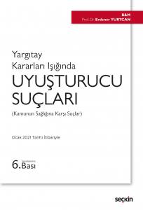 Yargıtay Kararları Işığında Uyuşturucu Suçları Kamunun Sağlığına Karşı Suçlar