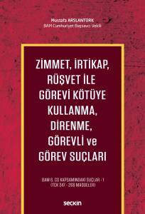 Zimmet, İrtikap, Rüşvet İle Görevi Kötüye Kullanma, Direnme, Görevli Ve Görev Suçları Bam 6.Cd Kapsamındaki Suçlar – 1 (Tck 247 – 266 Maddeler)