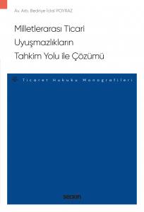 Milletlerarası Ticari Uyuşmazlıkların Tahkim Yolu İle Çözümü – Ticaret Hukuku Monografileri –