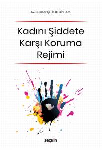 (6284 Sayılı Ailenin Korunması Ve Kadına Karşı Şiddetin Önlenmesine Dair Yasa Kapsamında) Kadını Şiddete Karşı Koruma Rejimi