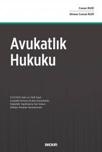 Avukatlık Hukuku (11.07.2020 Tarih Ve 7249 Sayılı Avukatlık Kanunu İle Bazı Kanunlarda Değişiklik Yapılmasına Dair Kanun Dikkate Alınarak Hazırlanmıştır).