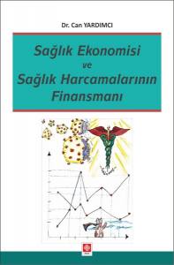 Sağlık Ekonomisi Ve Sağlık Harcamalarının Finansmanı Can Yardımcı