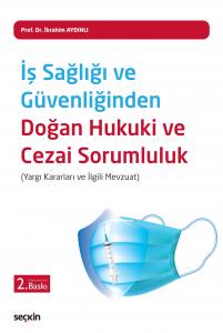 İş Sağlığı Ve Güvenliğinden Doğan Hukuki Ve Cezai Sorumluluk (Yargı Kararları Ve İlgili Mevzuat)
