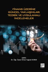 Finans Üzerine Güncel Yaklaşımlar: Teorik Ve Uygulamalı İncelemeler