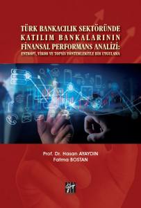 Türk Bankacılık Sektöründe Katılım Bankalarının Finansal Performans Analizi: Entropi, Vikor Ve Topsis Yöntemleriyle Bir Uygulama