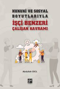 Hukuki Ve Sosyal Boyutlarıyla İşçi Benzeri Çalışan Kavramı