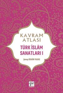 Kavram Atlası - Türk İslam Sanatları I